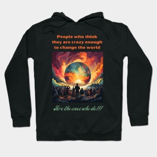 People who think they are crazy enough to change the world are the ones who do Hoodie